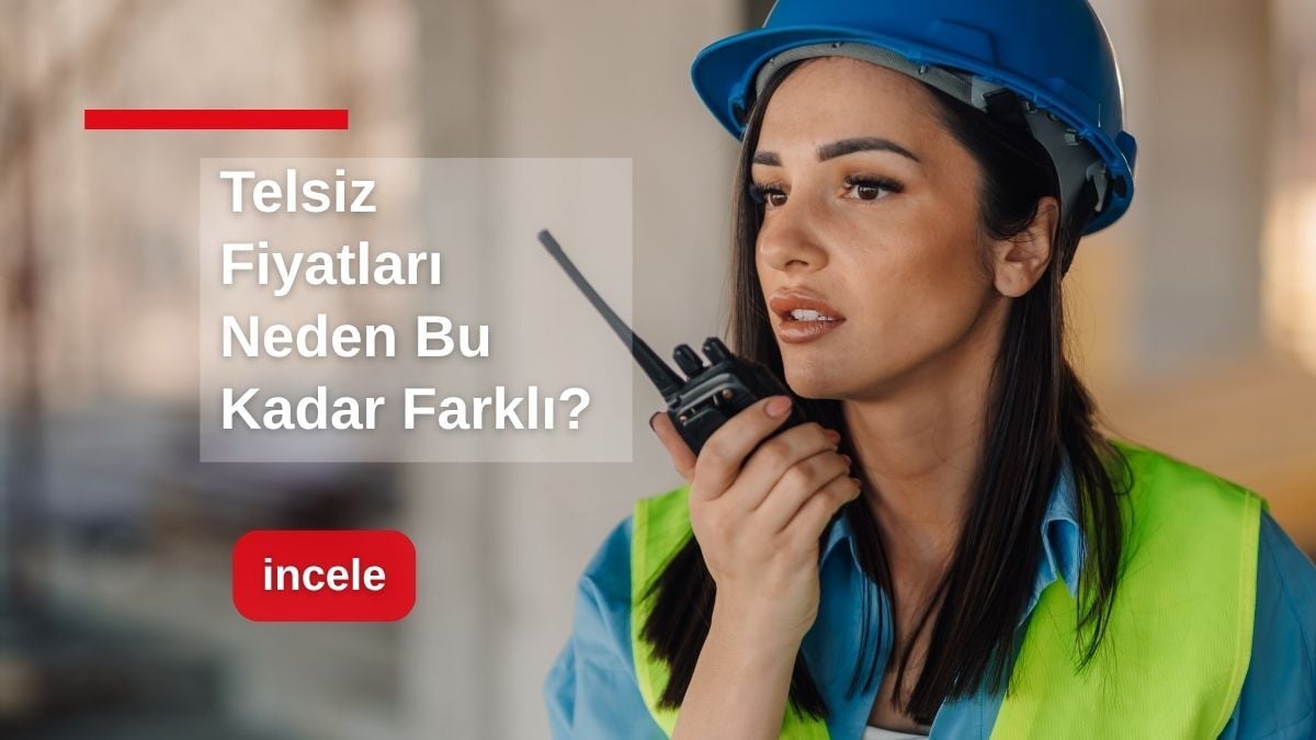 Telsiz Fiyatları Neden Bu Kadar Farklı?