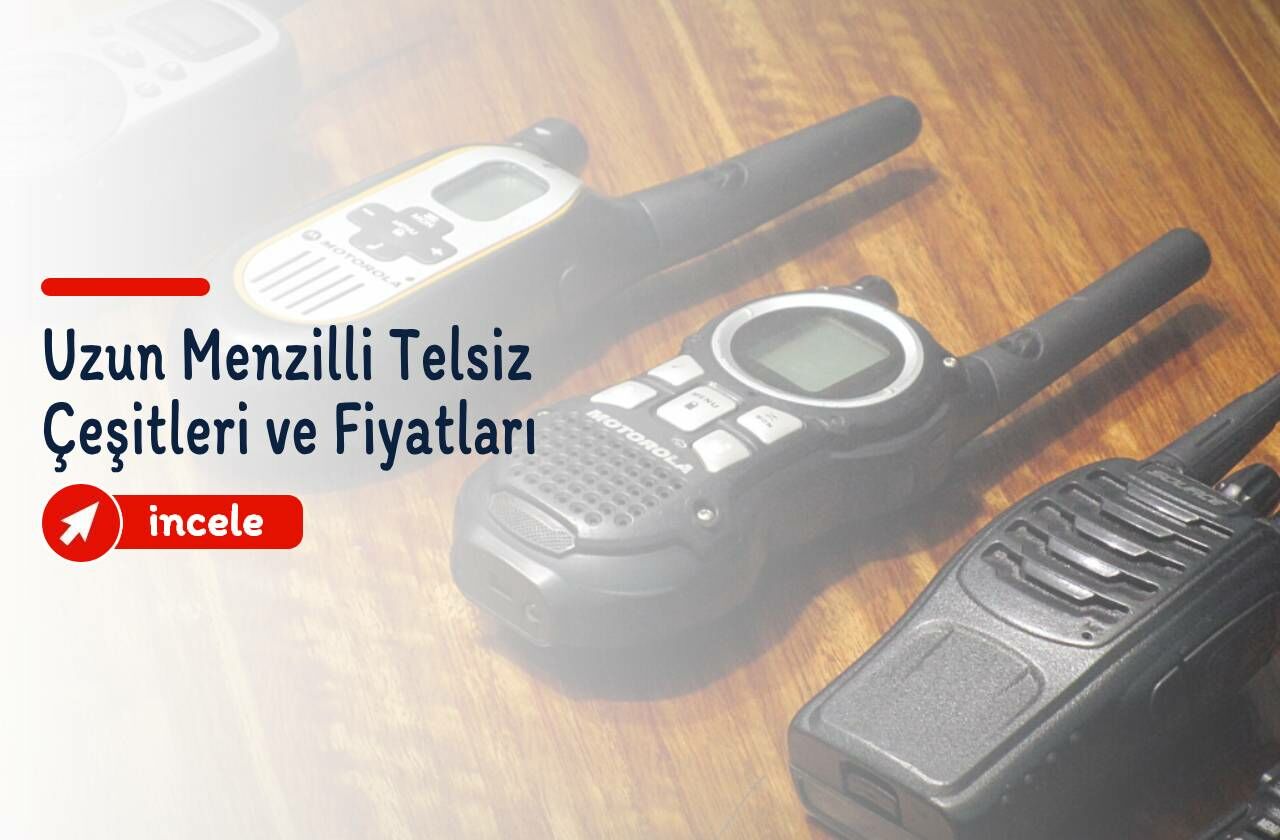 Uzun Menzilli Telsiz Çeşitleri ve Fiyatları