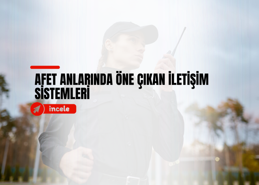 Afet Anlarında Öne Çıkan İletişim Sistemleri