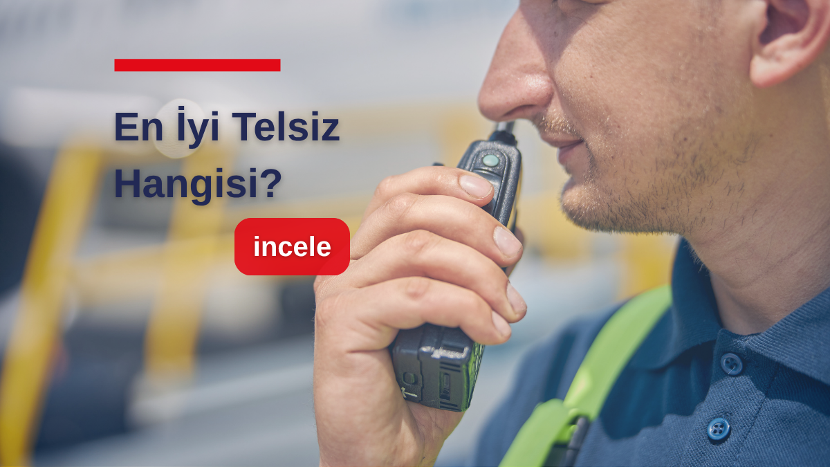 En İyi Telsiz Hangisi? Sektöre Göre Telsiz Seçim Rehberi