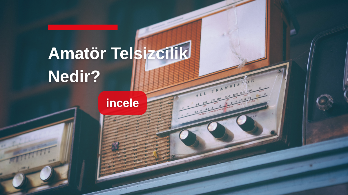 Amatör Telsizcilik Nedir? Hobi mi, İletişim Ağı mı?