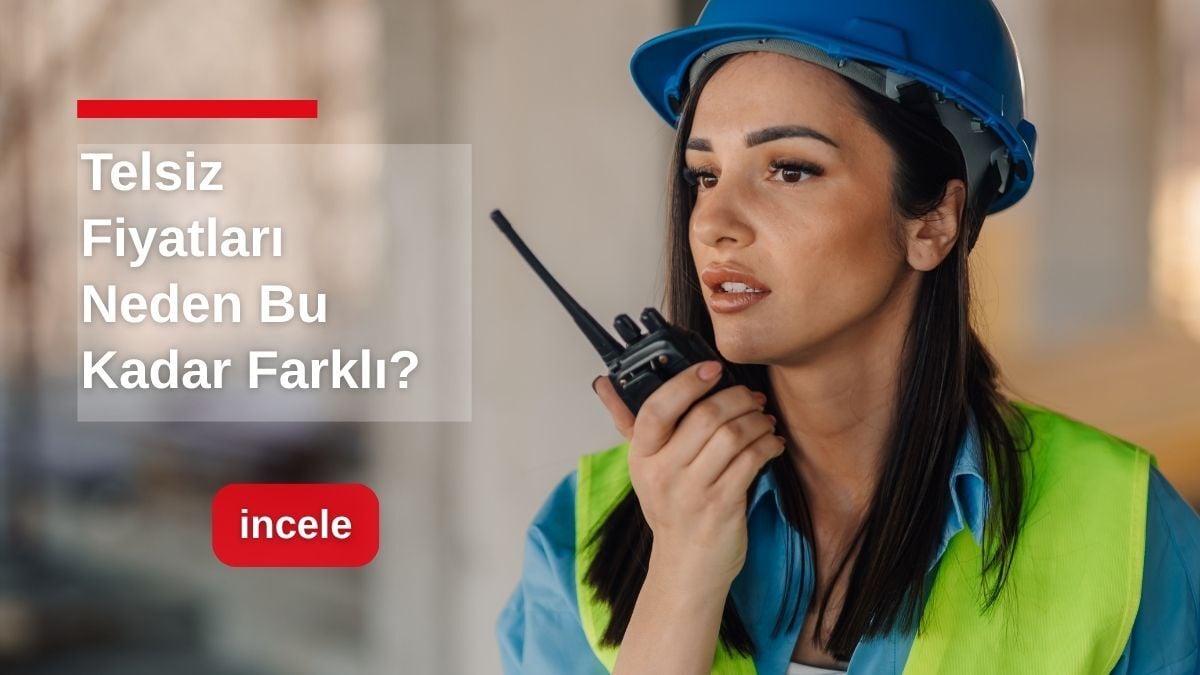 Telsiz Fiyatları Neden Bu Kadar Farklı? 