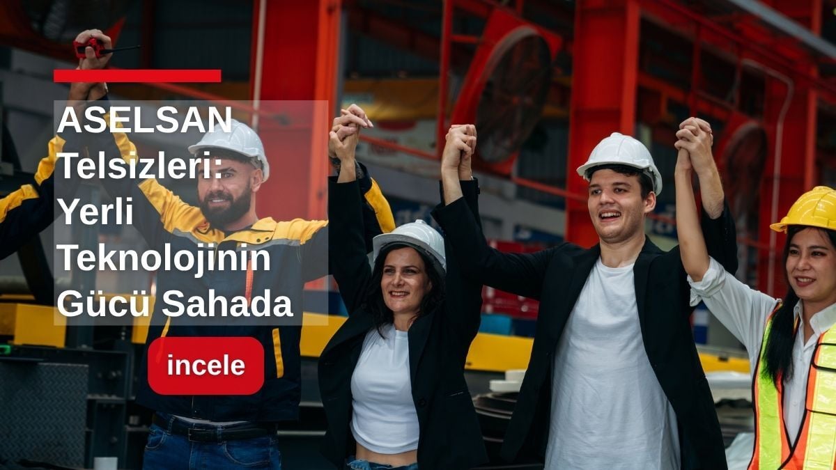 ASELSAN Telsizleri: Yerli Teknolojinin Gücü Sahada