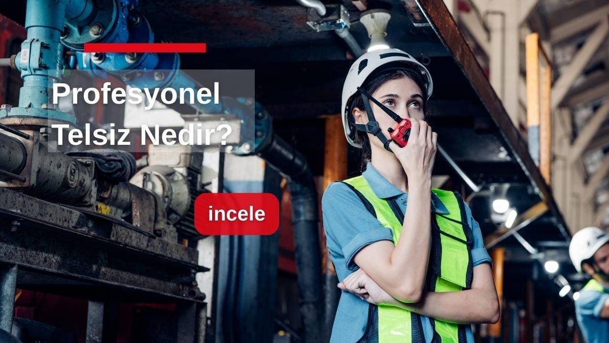 Profesyonel Telsiz Nedir? Kurumsal ve Kritik Saha Operasyonlarında Güvenilir Haberleşmenin Temel Taşı