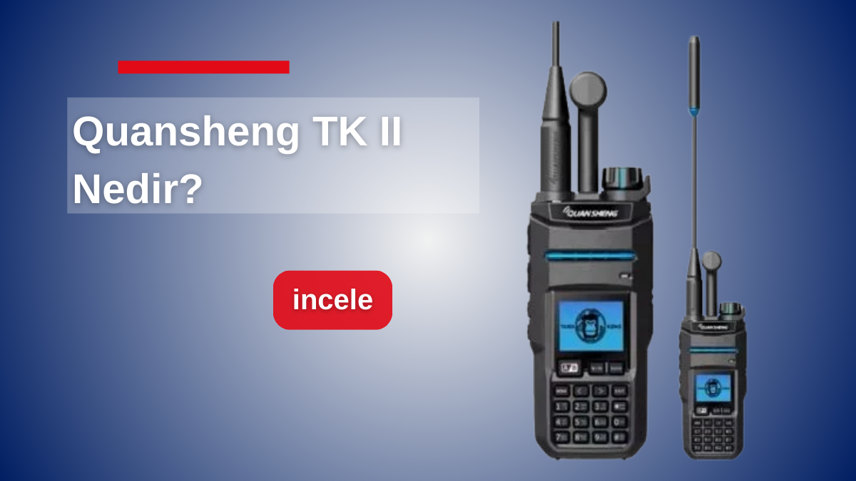 Quansheng TK II Nedir? Ekonomik ve Çok Yönlü Kullanımıyla Popüler Lisanssız Telsiz Modeli