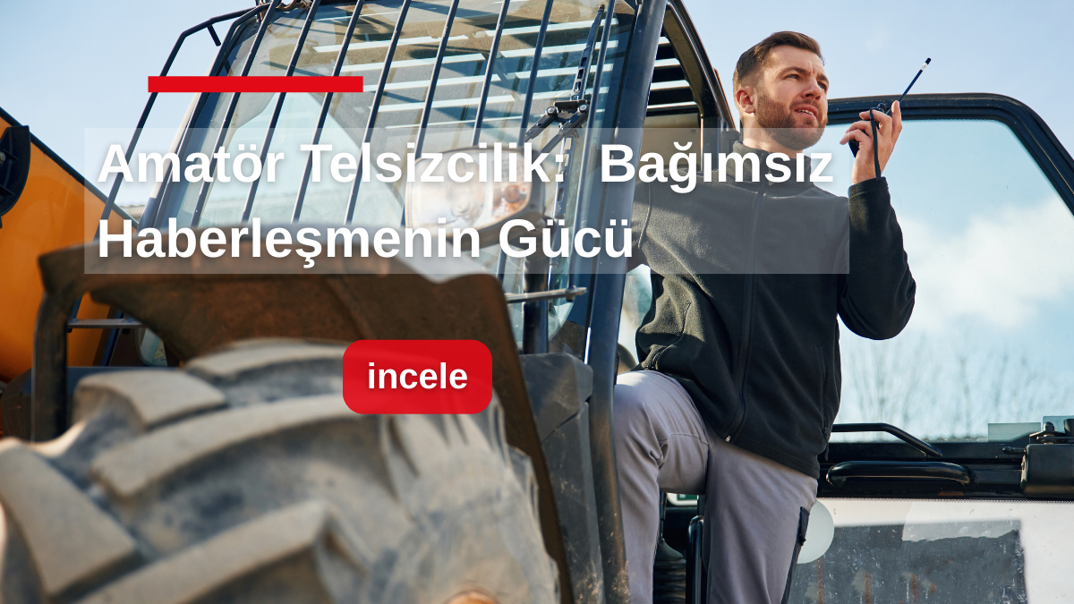 Amatör Telsizcilik: Teknik Merakın, Dayanıklılığın ve Bağımsız Haberleşmenin Gücü