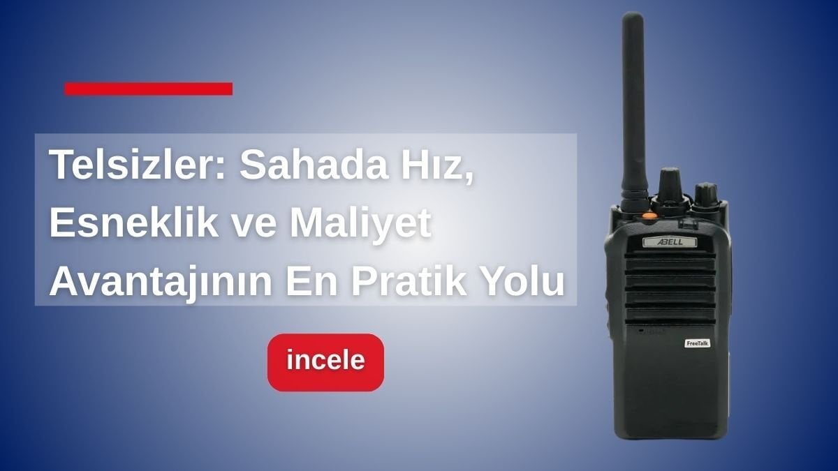 FreeTalk Telsizler: Sahada Hız, Esneklik ve Maliyet Avantajının En Pratik Yolu