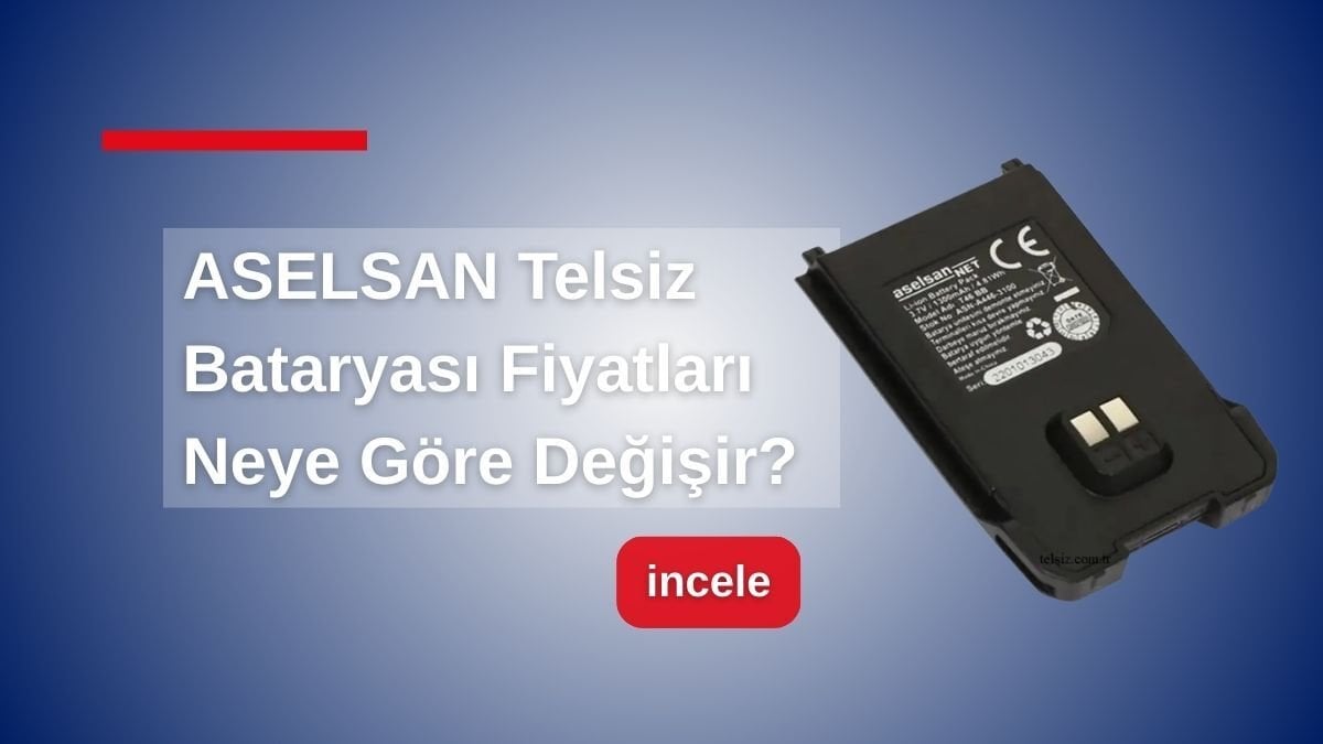 ASELSAN Telsiz Bataryası Fiyatları Neye Göre Değişir?