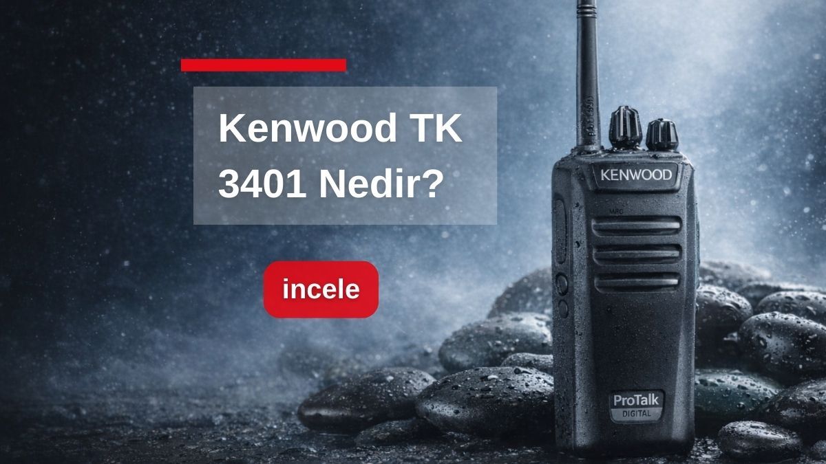 Kenwood TK 3401 Nedir? Profesyonel Saha İletişiminde Dayanıklı ve Net Çözüm