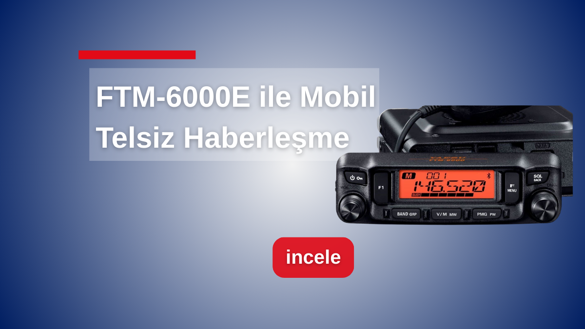 FTM-6000E Nedir? Profesyonel Mobil Haberleşmede Güçlü ve Net İletişim