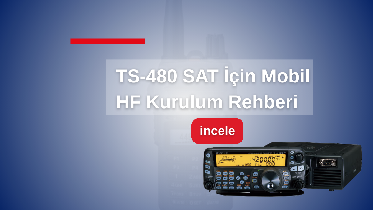 TS-480 SAT İçin Mobil HF Kurulum Rehberi: Araç Üzerinde Güvenilir ve Kararlı Haberleşme Nasıl Sağlanır?