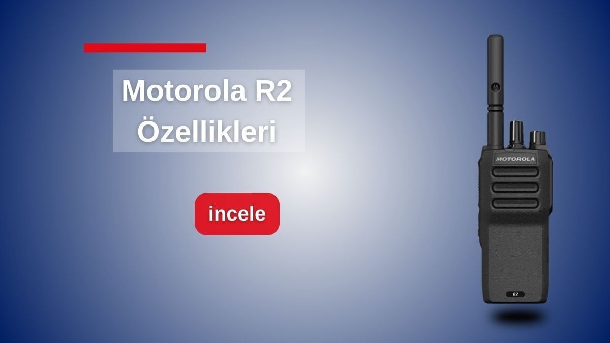 Motorola R2 Telsiz Özellikleri, Fiyatı ve Kullanım Alanları