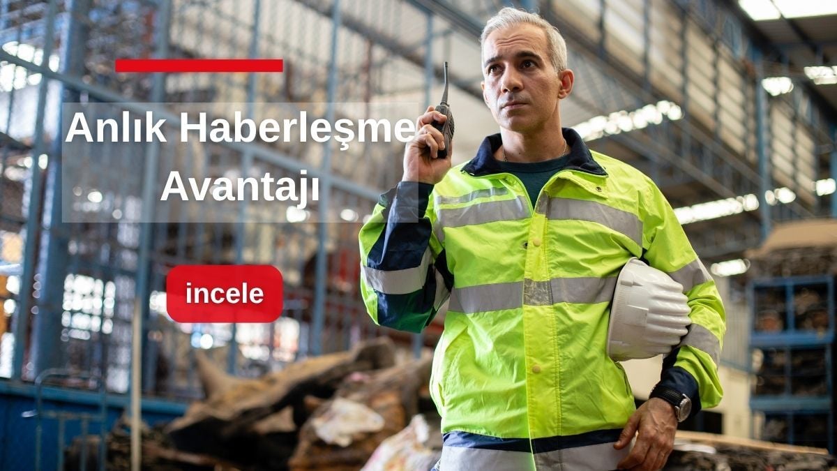 Şantiye, Üretim ve Saha Ekipleri İçin Telsiz Kullanmanın Faydaları