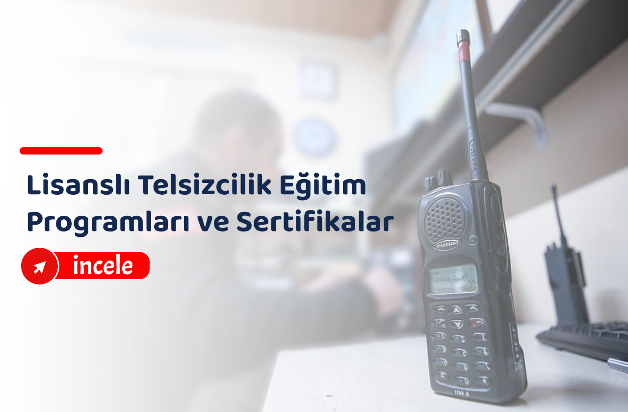 Lisanslı Telsizcilik Eğitim Programları ve Sertifikalar
