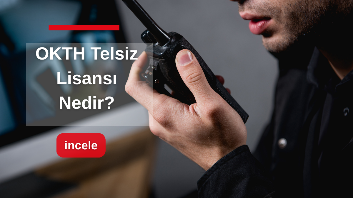 OKTH Telsiz Lisansı Nasıl Alınır? İşletmeler İçin Pratik Yol Haritası