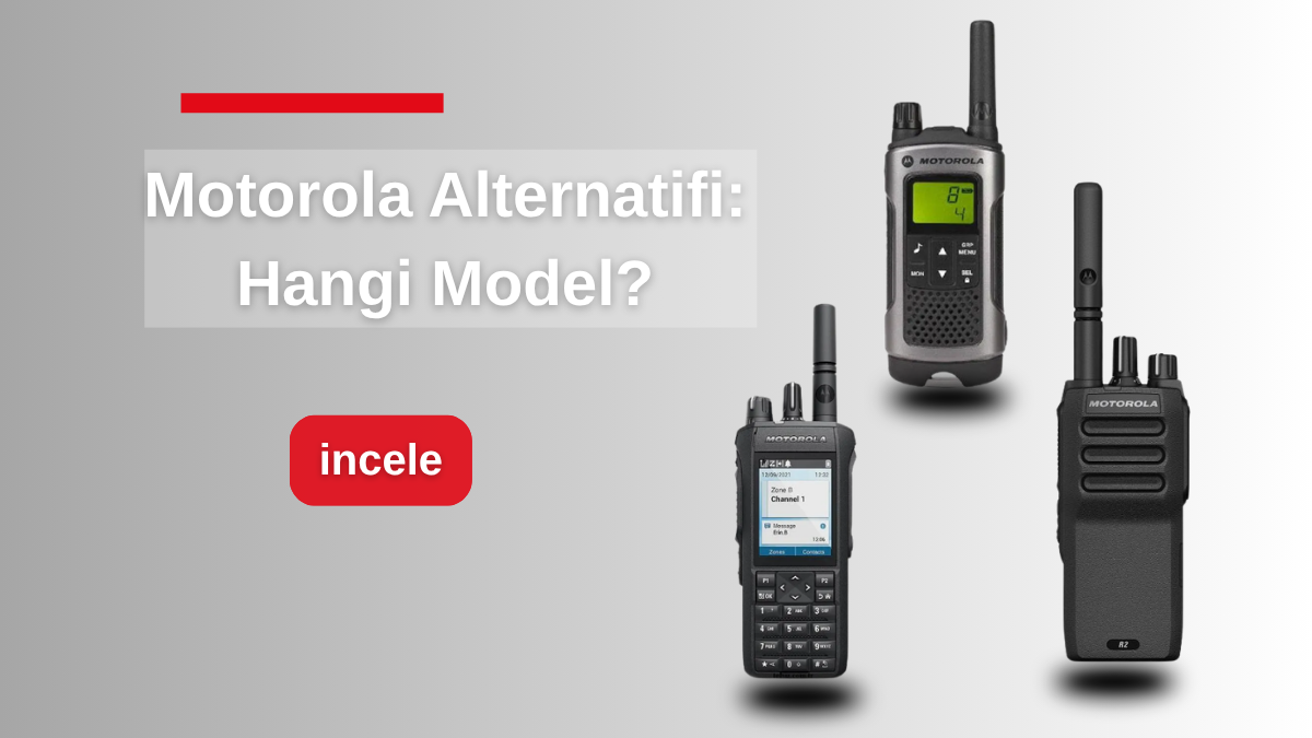 Motorola Alternatifi Profesyonel Telsiz Modelleri: Hangisi Sizin Ekibinize Uyar?