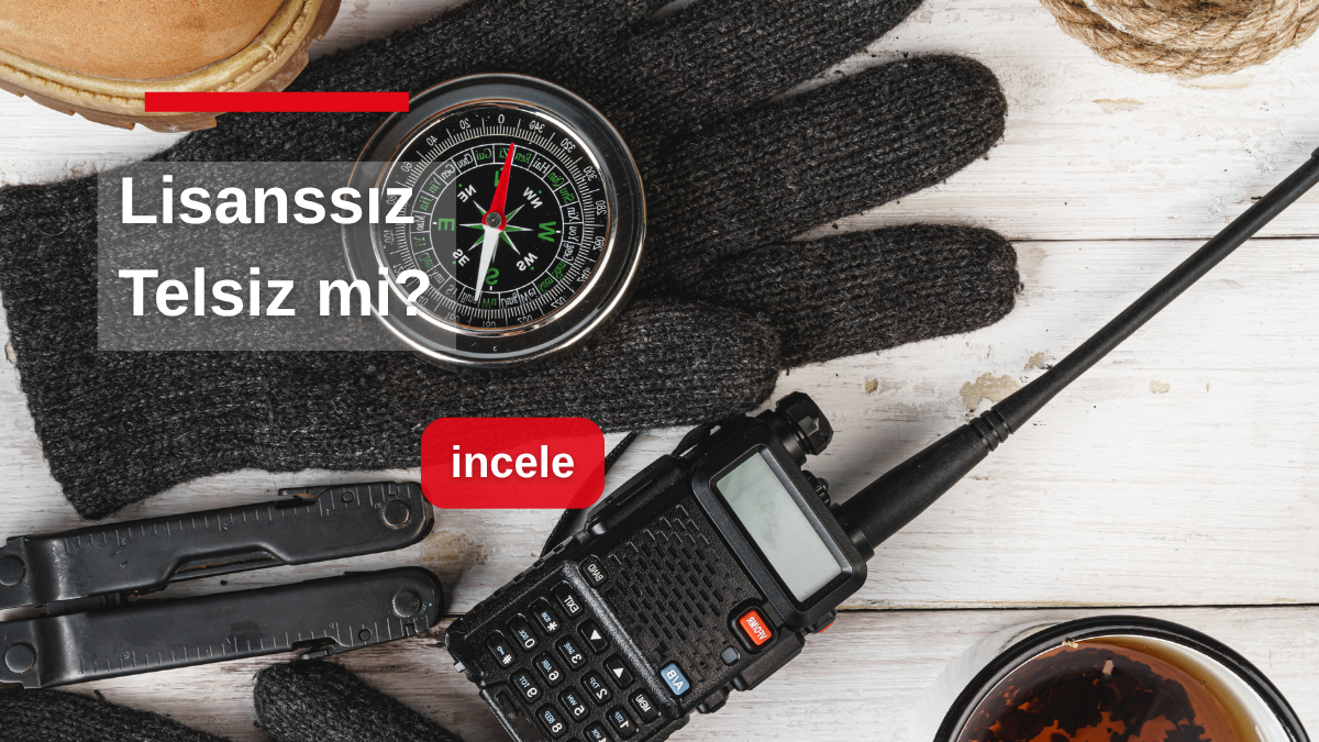 Lisanslı Telsiz mi Lisanssız Telsiz mi? Satın Almadan Önce Cevaplamanız Gereken 6 Soru