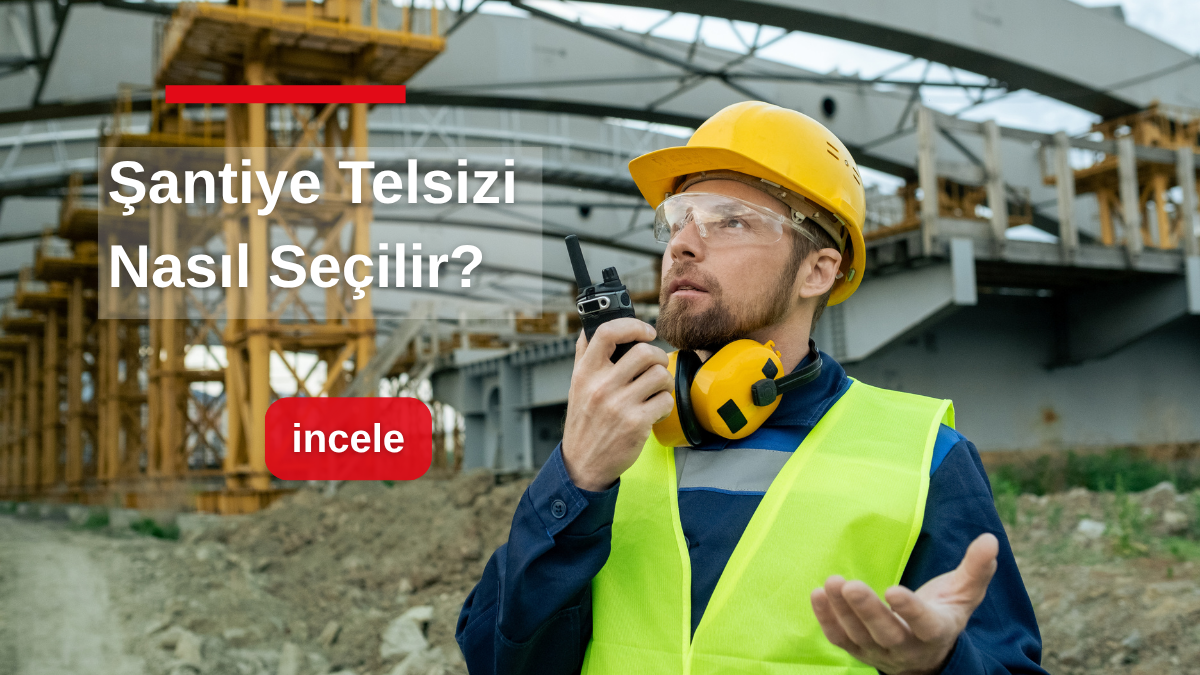 Şantiye Telsizi Nasıl Seçilir? 2026 Model ve Paket Karşılaştırması