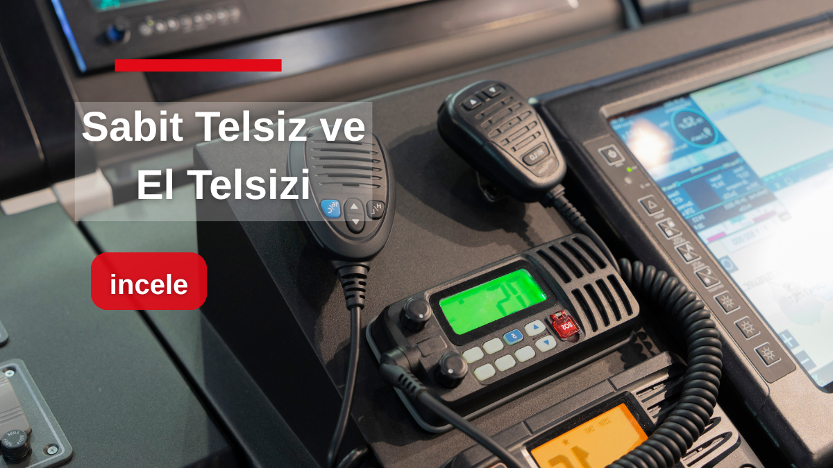 Sabit Telsiz mi El Telsizi mi Daha Avantajlı: Menzil, Fiyat ve Kullanım Karşılaştırması