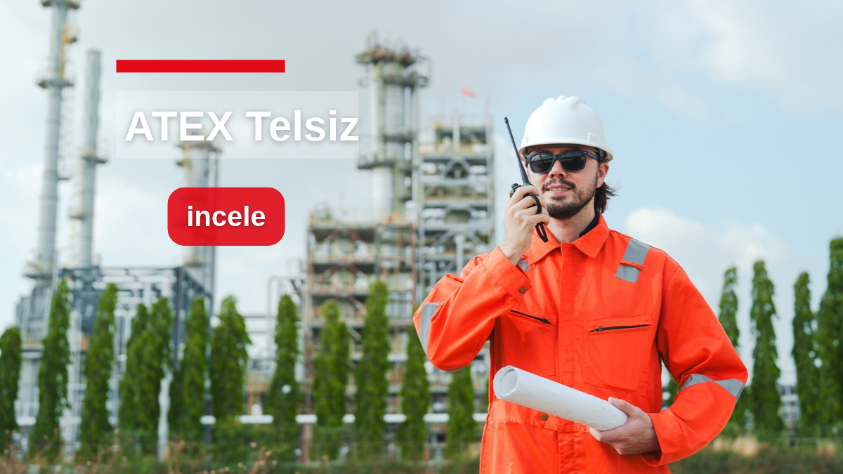 ATEX Telsiz Nedir? Tek Bir Kıvılcımın Bedeli Olan Sahalarda Doğru Telsiz Seçimi