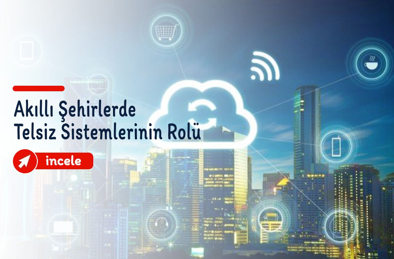 Akıllı Şehirlerde Telsiz Sistemlerinin Rolü