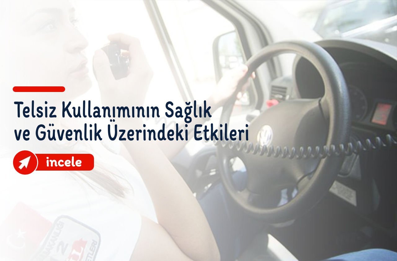 Telsiz Kullanımının Sağlık ve Güvenlik Üzerindeki Etkileri