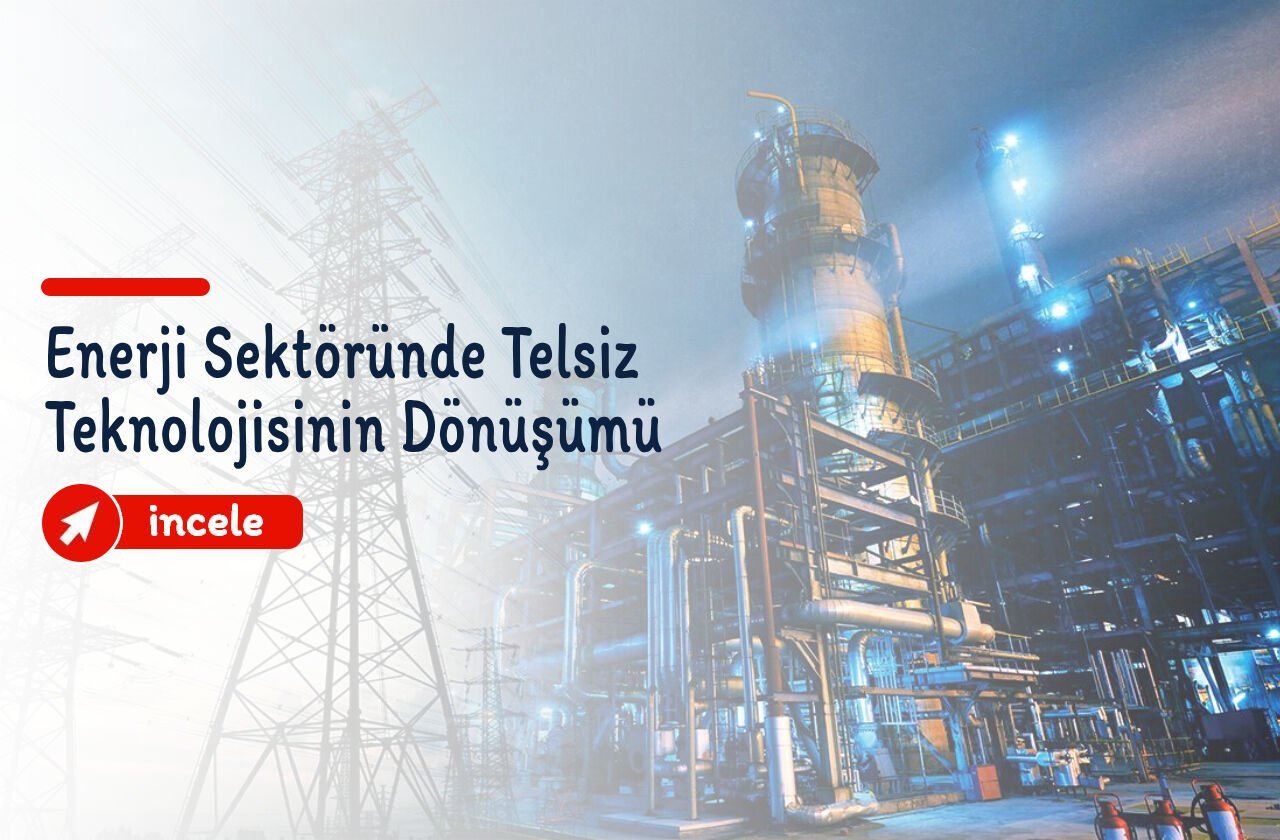 Enerji Sektöründe Telsiz Teknolojisinin Dönüşümü