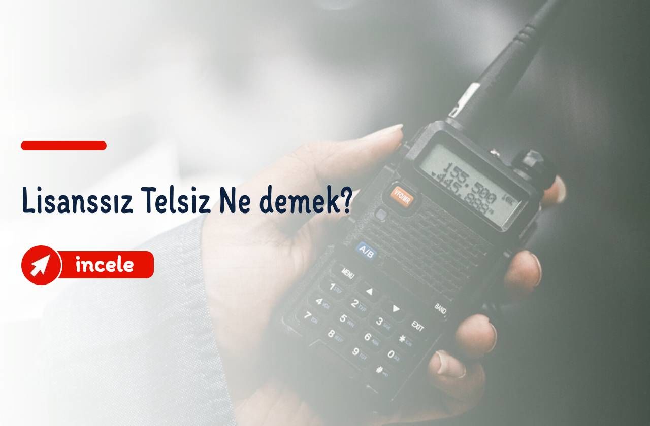 Lisanssız Telsiz Ne demek?