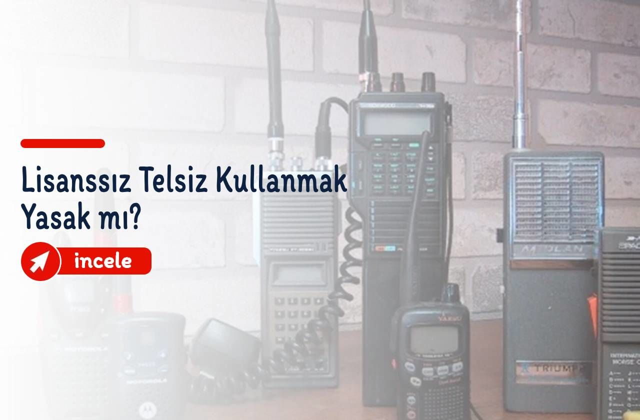 Lisanssız Telsiz Kullanmak Yasak mı?