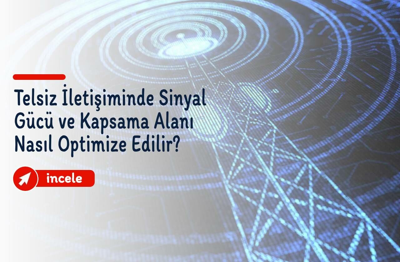 Telsiz İletişiminde Sinyal Gücü ve Kapsama Alanı Nasıl Optimize Edilir?