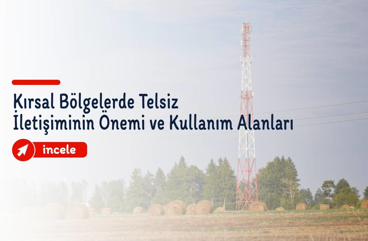 Kırsal Bölgelerde Telsiz İletişiminin Önemi ve Kullanım Alanları