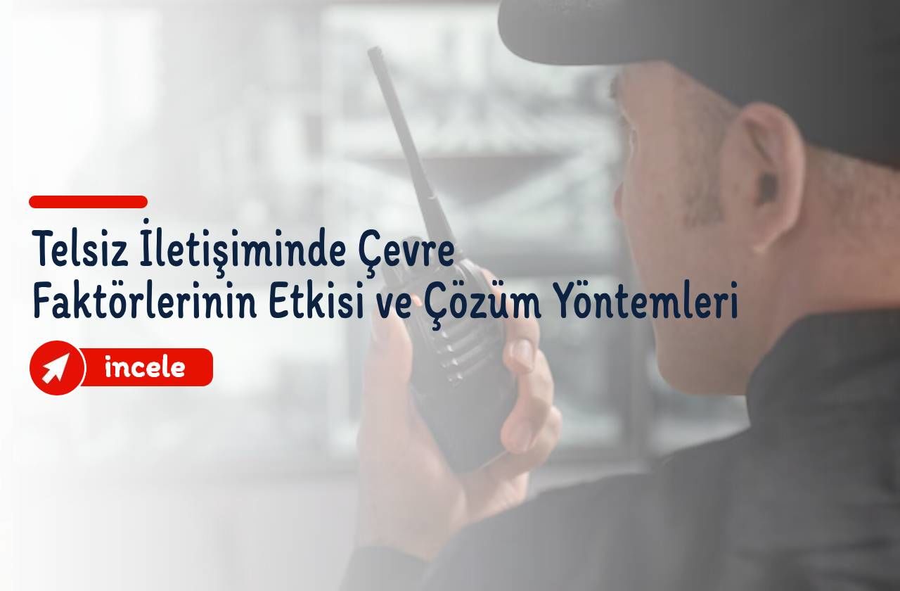 Telsiz İletişiminde Çevre Faktörlerinin Etkisi ve Çözüm Yöntemleri