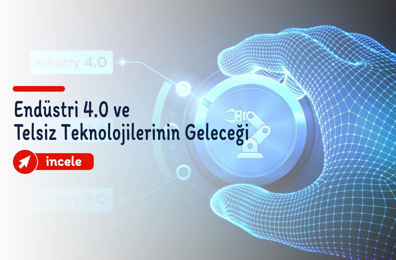 Endüstri 4.0 ve Telsiz Teknolojilerinin Geleceği