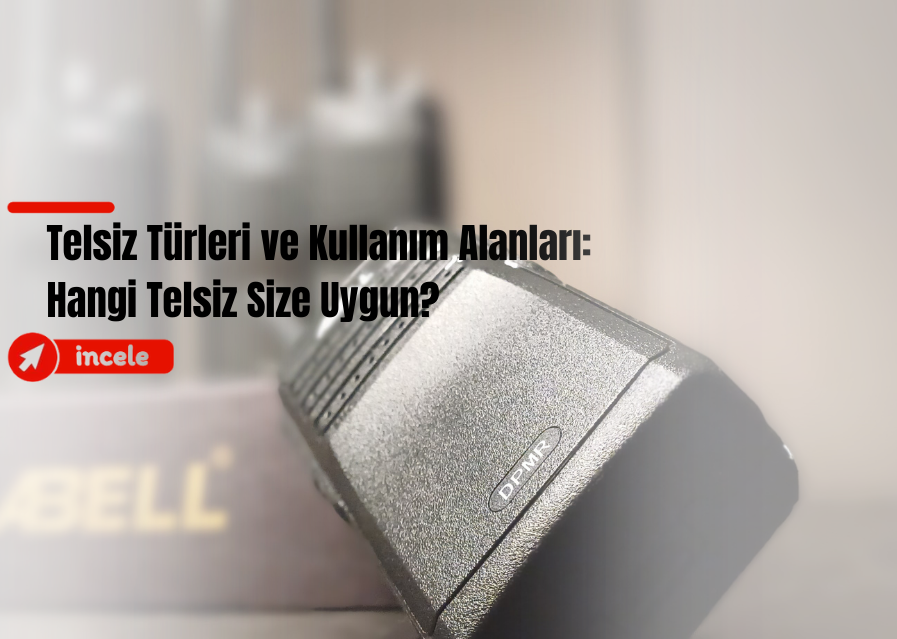 Telsiz Türleri ve Kullanım Alanları: Hangi Telsiz Size Uygun?