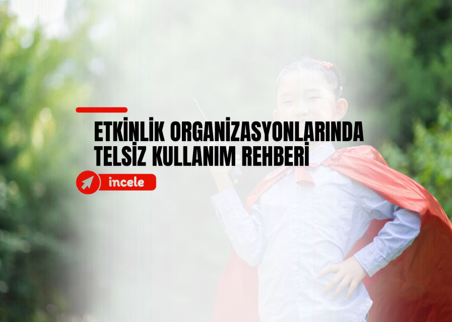 Etkinlik Organizasyonlarında Telsiz Kullanım Rehberi