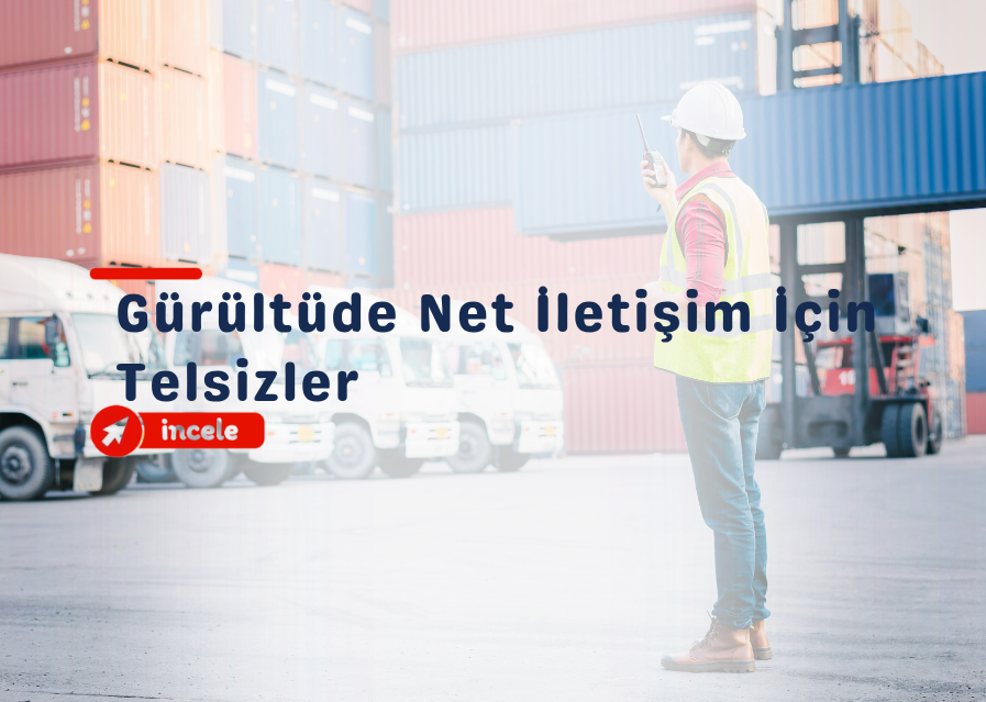 Gürültüde Net İletişim İçin Telsizler