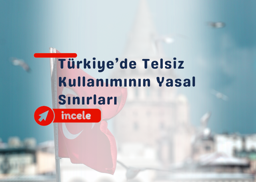 Türkiye’de Telsiz Kullanımının Yasal Sınırları